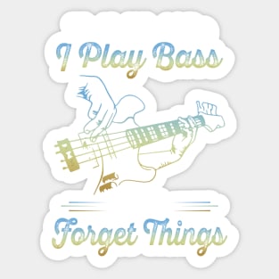 That's what I do I play bass and I forget things Sticker